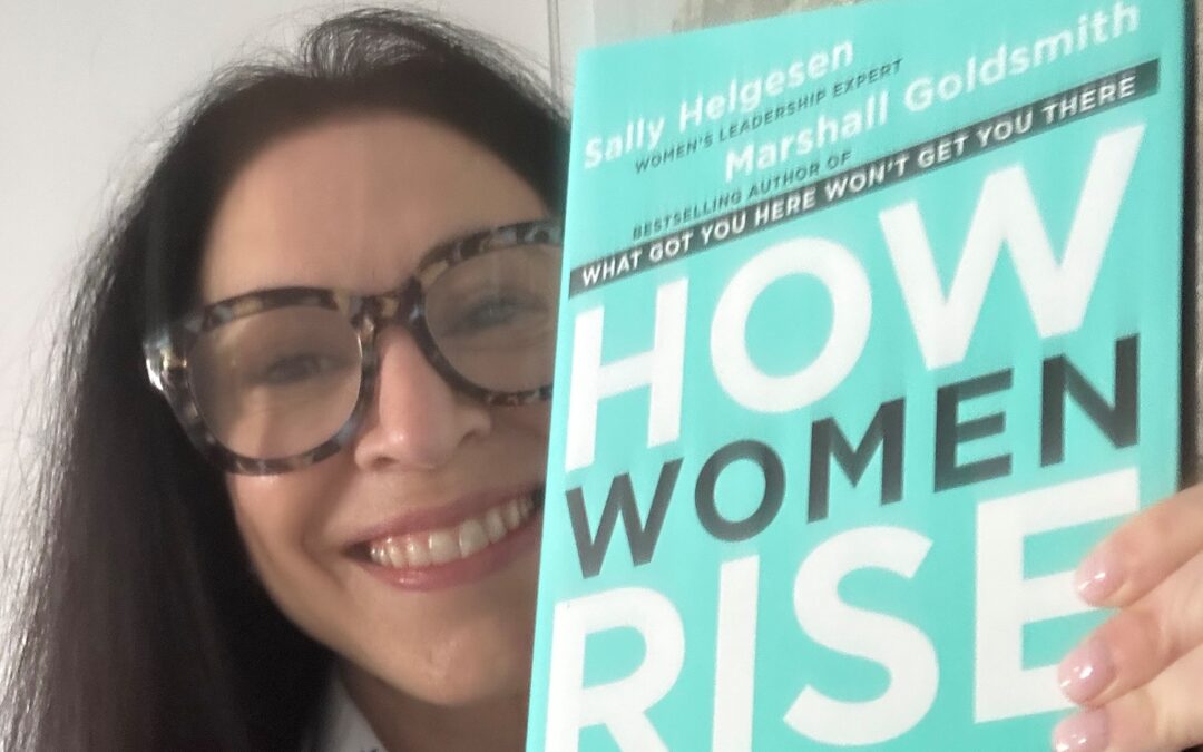 “How Women Rise.” by Sally Helgesen & Marshall Goldsmith