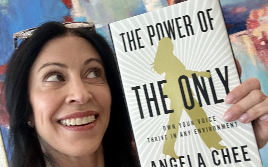The Power of the Only: Own Your Voice, Thrive in Any Environment by Angela Chee