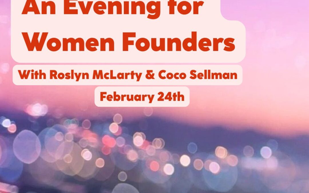An Evening for Women Founders:  Roslyn McLarty & Coco Sellman